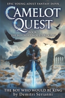 THE BOY WHO WOULD BE KING: CAMELOT QUEST: THE ROUND TABLE ADVENTURES B0GWXL1TYM Book Cover