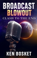 BROADCAST BLOWOUT: Clash to the End B0GVFYQCGQ Book Cover