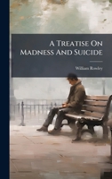 A Treatise On Madness And Suicide 1024320316 Book Cover