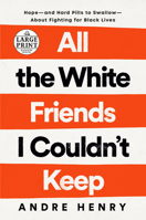 All the White Friends I Couldn't Keep: Hope--And Hard Pills to Swallow--About Fighting for Black Lives 059323989X Book Cover