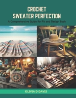 Crochet Sweater Perfection: A Comprehensive Guide for Fit and Design Book B0CRS96TXC Book Cover