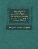 Encyclop�die M�thodique: Philosophie Ancienne Et Moderne, Volume 2, Part 1 027474757X Book Cover