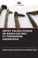 Dépôt Paléolithique de BarsА-Kelmes Et Phénomène Karakuduk 6208679680 Book Cover