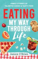 Eating My Way Through Life: Family Stories of Talented Cooks & Tasty Food 0996467203 Book Cover