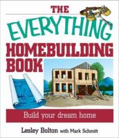 The Everything Home Building Book: Build Your Dream Home (Everything: Sports and Hobbies) 1593370377 Book Cover