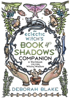 The Eclectic Witch's Book of Shadows Companion: A Workbook for Your Witchy Wisdom 0738774804 Book Cover