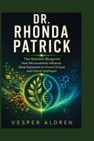 DR. RHONDA PATRICK: The Nutrient Blueprint: How Micronutrients Influence Gene Expression to Prevent Disease and Extend Healthspan B0HBS9XLNQ Book Cover