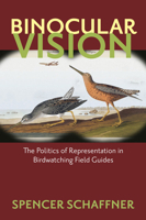 Binocular Vision: The Politics of Representation in Birdwatching Field Guides 1558498869 Book Cover