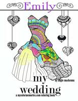 My Wedding: Emily : Adult Coloring Book, Personalized Gifts, Engagement Gifts, and Wedding Gifts 1530693519 Book Cover