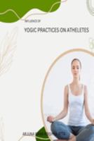 Influence of Yogic Practices on Athletes 0970767269 Book Cover