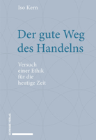 Der Gute Weg Des Handelns: Versuch Einer Ethik Fur Die Heutige Zeit 3796540740 Book Cover