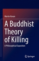 A Buddhist Theory of Killing: A Philosophical Exposition 9811924406 Book Cover