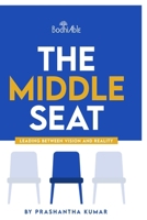 The Middle Seat: Leading Between Vision and Reality B0G665DWBW Book Cover