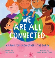 WE ARE ALL CONNECTED: CARING FOR EACH OTHER & THE EARTH 1949633373 Book Cover