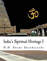 India's Spiritual Heritage I: A Simple Guide to Understand India and Her Religion 1535584173 Book Cover
