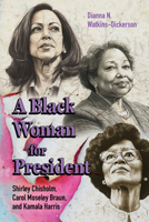 A Black Woman for President: Shirley Chisholm, Carol Moseley Braun, and Kamala Harris 1496859391 Book Cover
