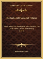 The National Memorial Volume: Being a Popular Descriptive Portraiture of the Great Events of Our Past Century 1143835174 Book Cover
