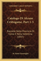 Catalogo Di Alcune Crittogame, Part 1-3: Raccolte Nella Provincia Di Como E Nella Valtellina (1837) 1160822727 Book Cover