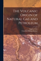 The Volcanic Origin of Natural Gas and Petroleum [microform] 1014832586 Book Cover