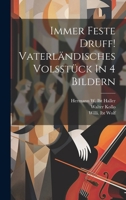 Immer Feste Druff! Vaterländisches Volsstück In 4 Bildern 1022244388 Book Cover