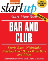 Start Your Own Bar and Club: Sports Bars, Night Clubs, Neighborhood Bars, Wine Bars, and More 1599180456 Book Cover