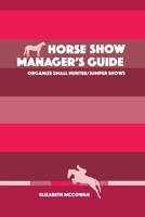 Horse Show Manager's Guide: Organize Small Hunter/Jumper Shows 1777826403 Book Cover