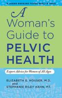 A Woman's Guide to Pelvic Health: Expert Advice for Women of All Ages 1421406926 Book Cover