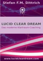 Lucid Clear Dream: Das moderne Klartraum-Coaching 3741256560 Book Cover