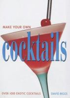 Make Your Own Cocktails: Over 100 Exotic Cocktails 1859749380 Book Cover