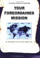 Your Foreordained Mission: 12 Puzzle Pieces To Decipher Your Foreordained Mission 1414027907 Book Cover