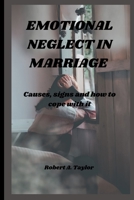 Emotional Neglect in Marriage: causes, signs and how to cope with it B0BNYRVLPW Book Cover