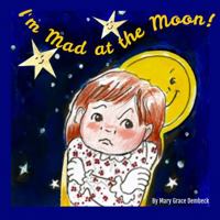 I'm Mad at the Moon! 1732902976 Book Cover