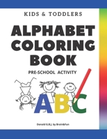 Kids and Toddlers ABC Alphabet Coloring Book Pre-School Activity: Uppercase and Lowercase Letters, Words and Drawings Activities PreSchool ... For Ages Kids 1-6. (Alphabet Coloring 1) B085K96VRW Book Cover