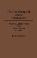 The Governance of Ethnic Communities: Political Structures and Processes in Canada (Contributions in Ethnic Studies) 0313274177 Book Cover