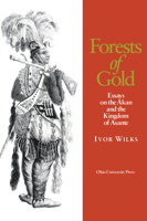 Forests Of Gold: Essays On Akan & Kingdom Of Asante 0821411357 Book Cover