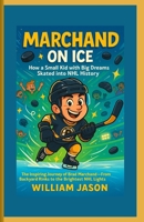 Marchand on Ice: How a Small Kid with Big Dreams Skated into NHL History: The Inspiring Journey of Brad Marchand – From Backyard Rinks to the Brightest NHL Lights B0F7J12YJ9 Book Cover