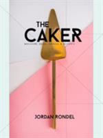 The Caker: Wholesome Cakes, Cookies & Desserts (Revised Edition) 0995118019 Book Cover