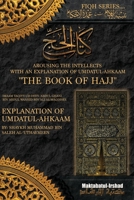 AROUSING THE INTELLECTS WITH AN EXPLANATION OF UMDATUL AHKAAM BOOK OF HAJJ (Fiqh Series) 194517028X Book Cover