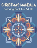 Christmas Mandala Coloring Book For Adults: Holiday Mandalas, Christmas Trees, Reindeer, Snowflakes, Gift tags and more to color.(Beginners Coloring Books of Adults).. B08KSP66XJ Book Cover