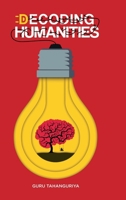 Decoding Humanities: The First Ever Humanities Self-Help Book B0F2GKKB65 Book Cover