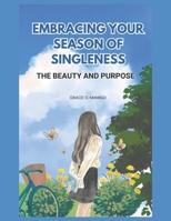 Embracing Your Season of Singleness, The Beauty and Purpose: The beauty and Purpose 6214195304 Book Cover