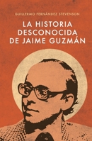 La Historia Desconocida de Jaime Guzmán (Spanish Edition) 9566172001 Book Cover