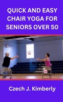 QUICK AND EASY CHAIR YOGA FOR SENIORS OVER 50 B0BHGBG7KW Book Cover