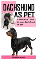 DACHSHUND AS PET: AN ULTIMATE GUIDE TO KEEP DACHSHUND AS PET B09KN2QRTZ Book Cover