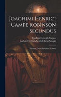Joachimi Henrici Campe Robinson Secundus: Tironum Causa Latinitate Donatus 102071610X Book Cover