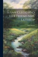 Susan Clegg and her Friend Mrs. Lathrop 1022758896 Book Cover