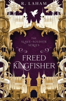 Freed Kingfisher (The Slave-Soldier) B0FQ39VB12 Book Cover