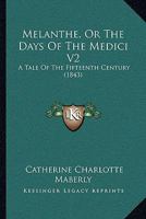 Melanthe, Or The Days Of The Medici V2: A Tale Of The Fifteenth Century 1164906259 Book Cover