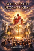 When Faith Becomes Real: Manifesting Love “In the Spirit” B0GTHHSZKM Book Cover