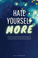 Hate Yourself More: For Self Deprecating People with Short Attention Spans 1639440844 Book Cover